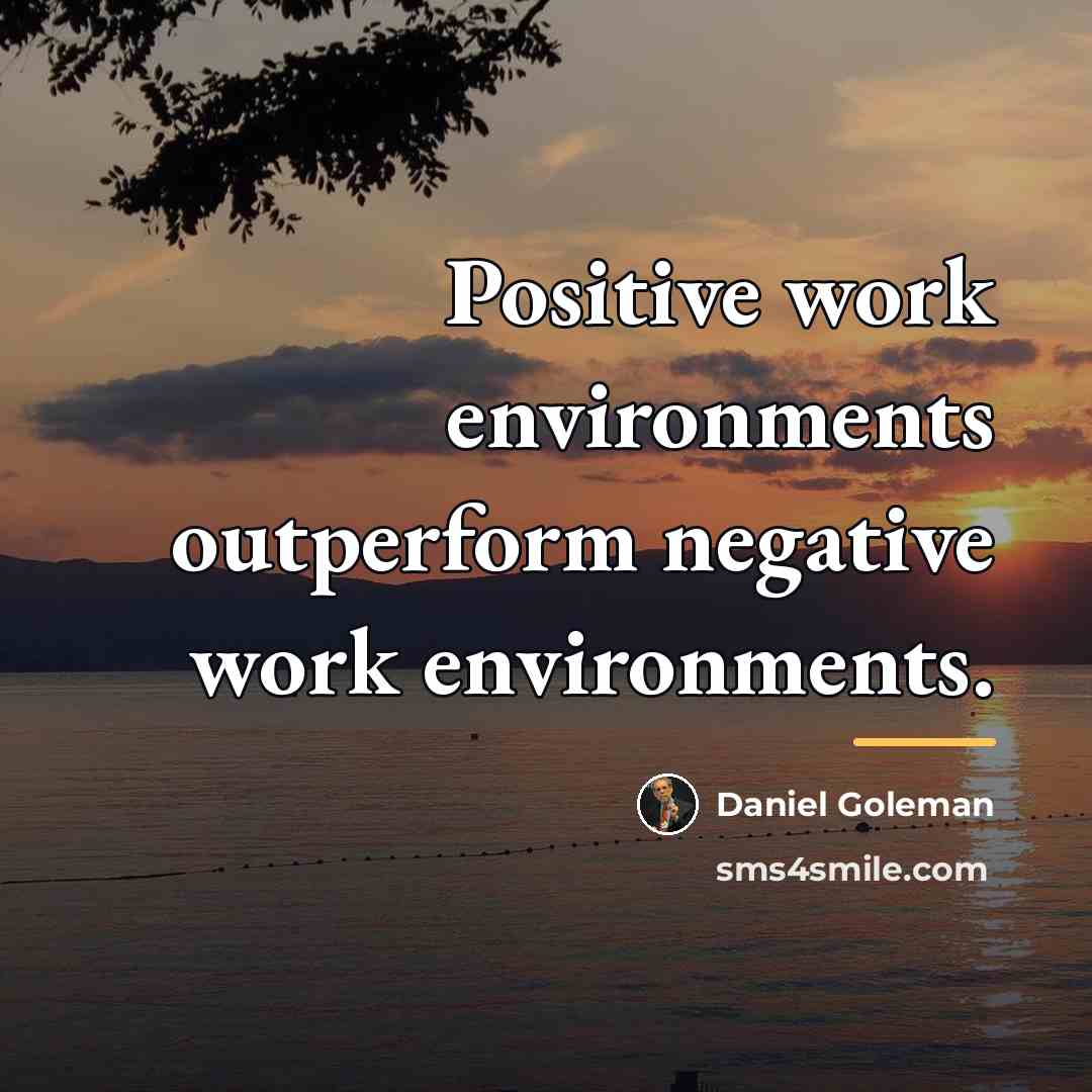 “Positive work environments outperform negative work environments.…” quote by Daniel Goleman