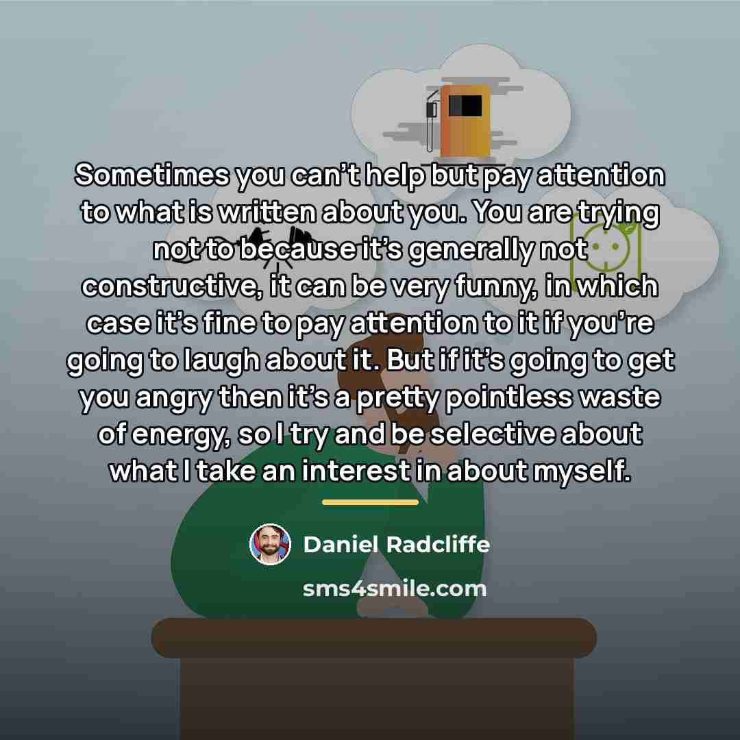 “Sometimes you can't help but pay attention to what is…” quote by Daniel Radcliffe