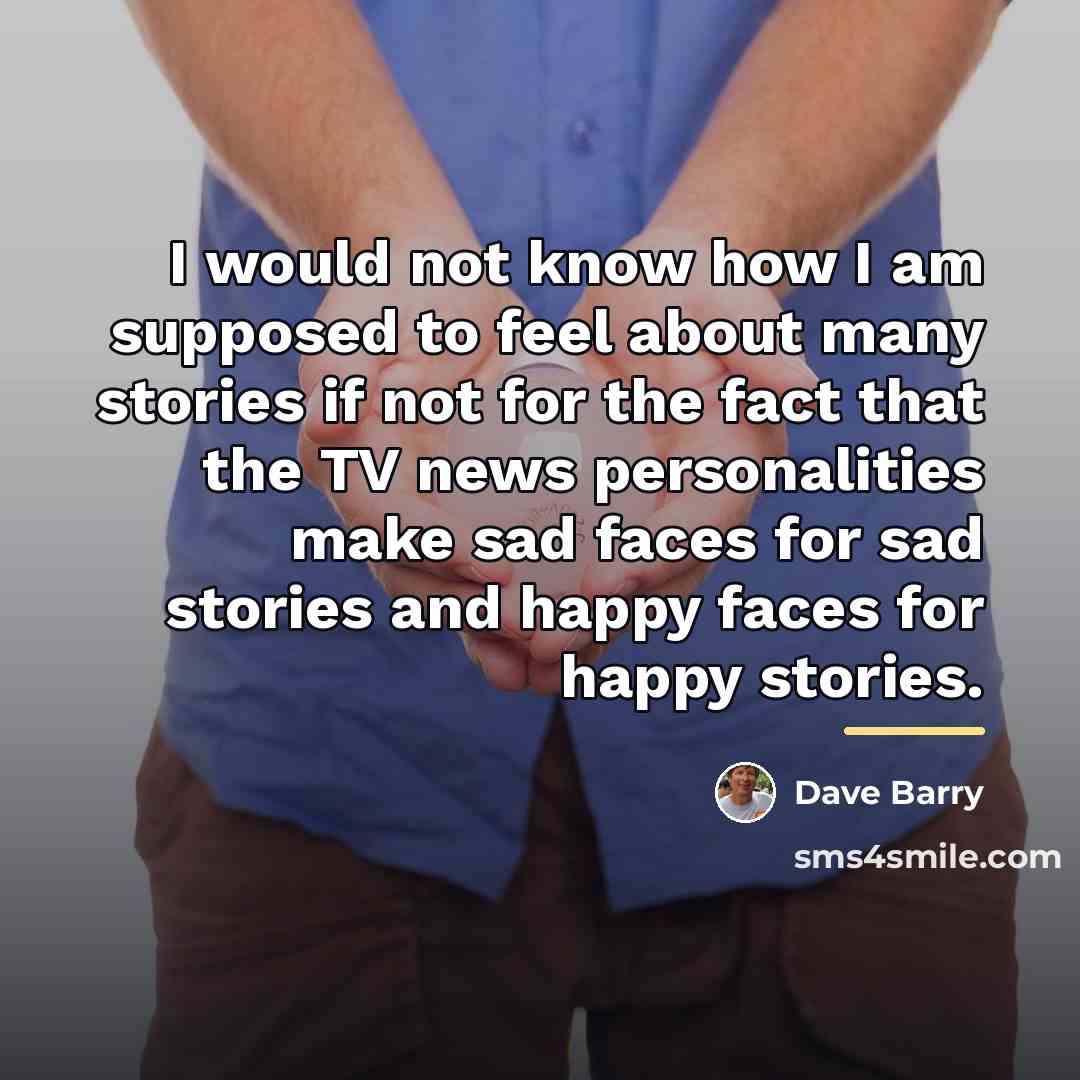 “I would not know how I am supposed to feel…” quote by Dave Barry