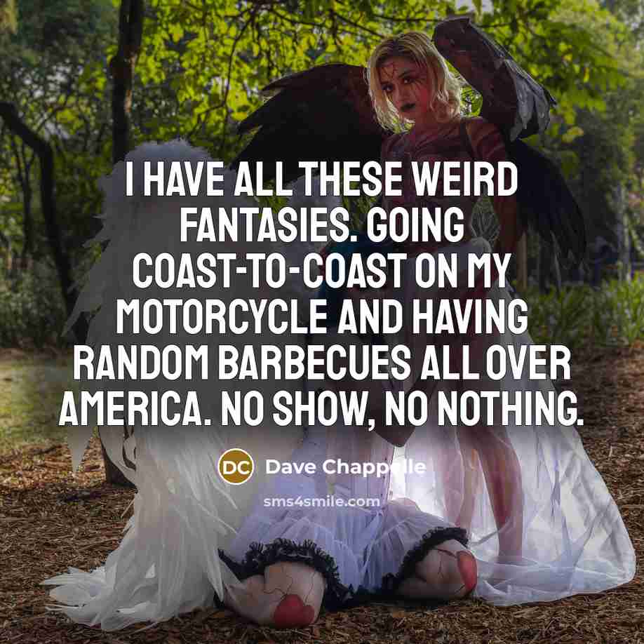 “I have all these weird fantasies. Going coast-to-coast on my…” quote by Dave Chappelle