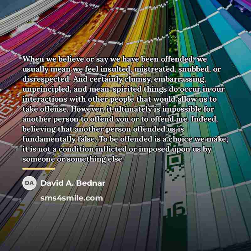 “When we believe or say we have been offended, we…” quote by David A. Bednar