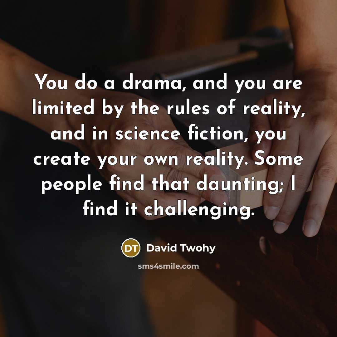 “You do a drama, and you are limited by the…” quote by David Twohy
