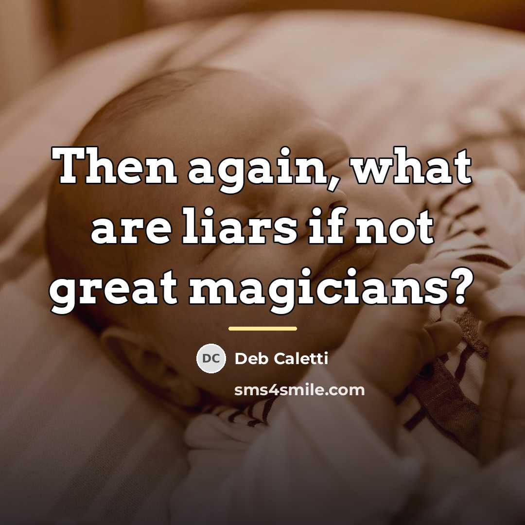 “Then again, what are liars if not great magicians?…” quote by Deb Caletti