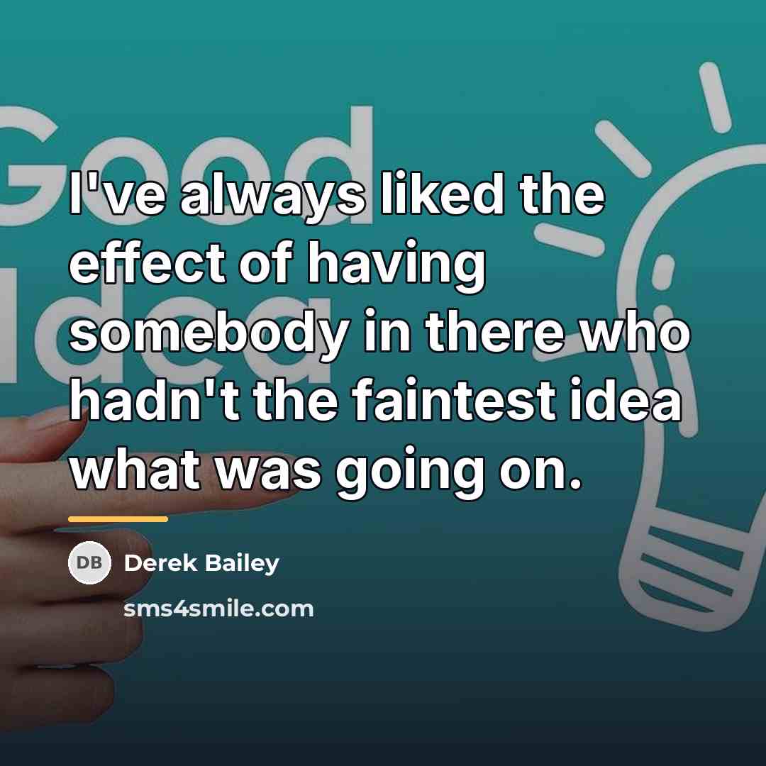 “I've always liked the effect of having somebody in there…” quote by Derek Bailey
