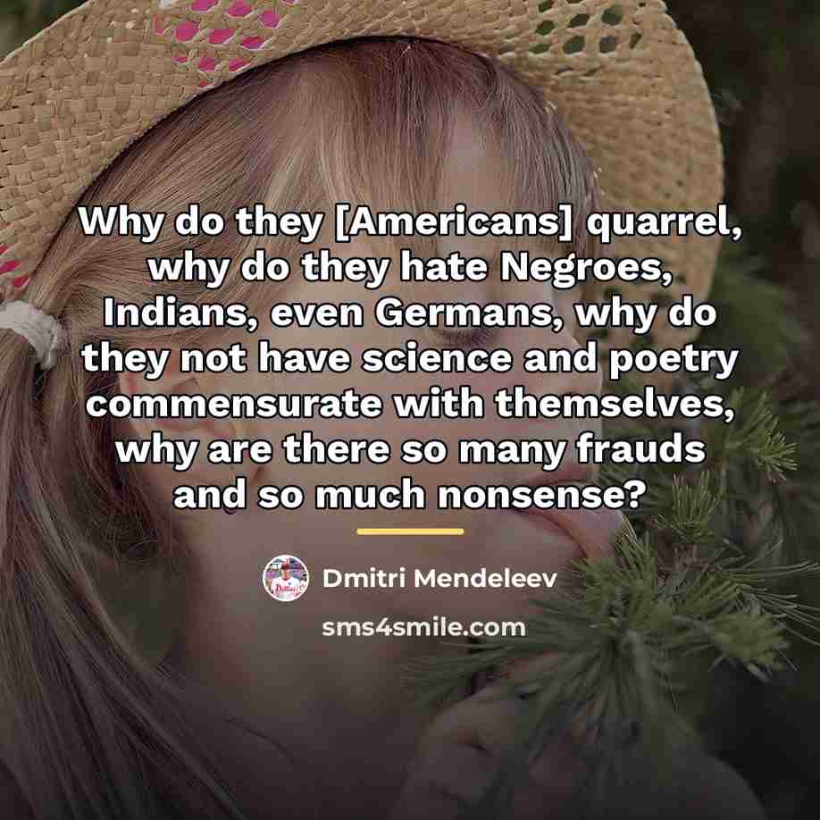 “Why do they [Americans] quarrel, why do they hate Negroes,…” quote by Dmitri Mendeleev