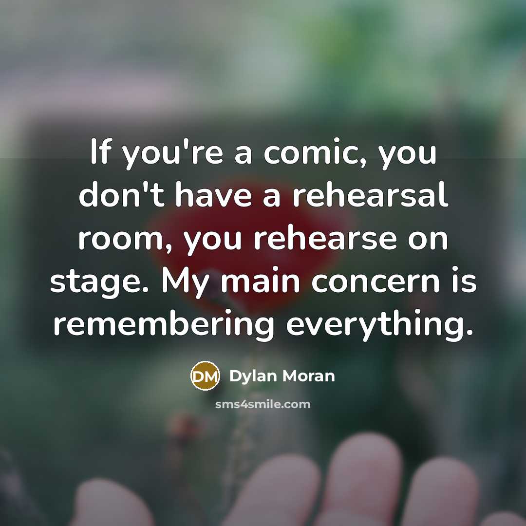 “If you're a comic, you don't have a rehearsal room,…” quote by Dylan Moran