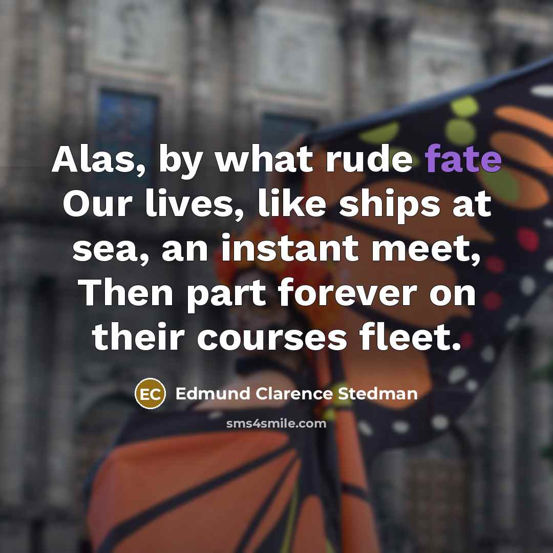 “Alas, by what rude fate Our lives, like ships at…” quote by Edmund Clarence Stedman