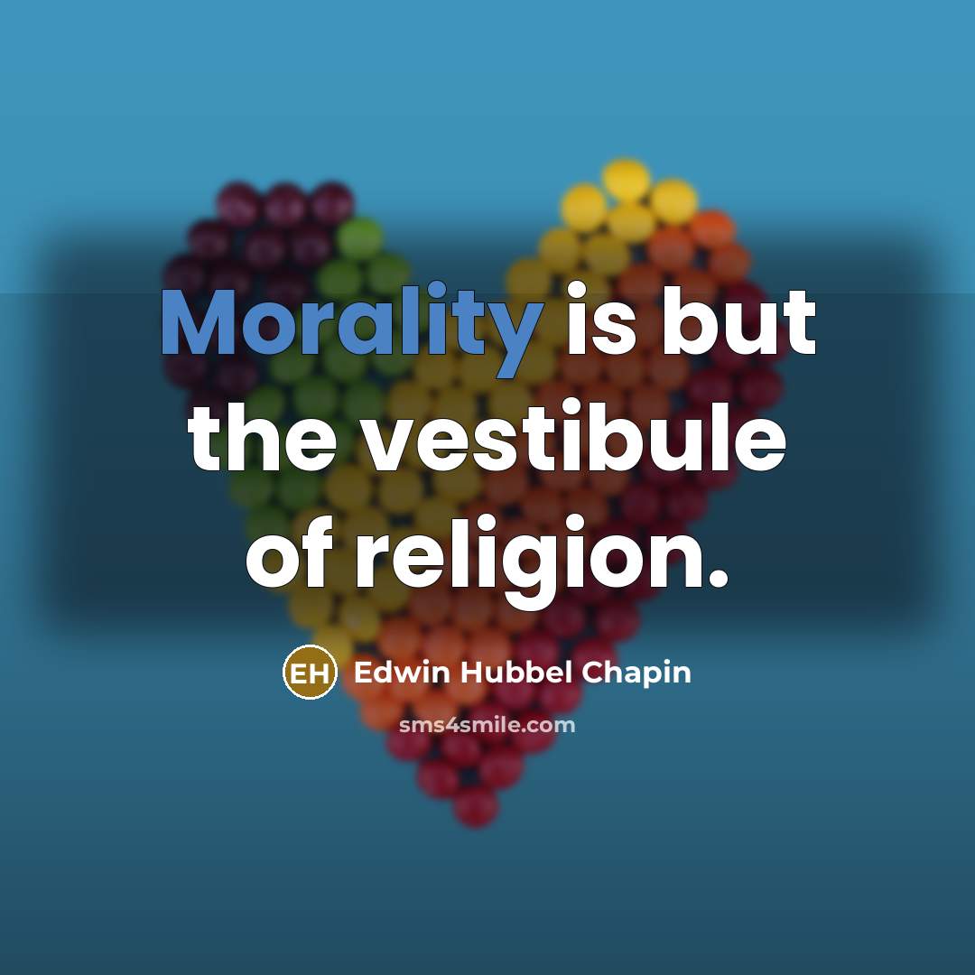 “Morality is but the vestibule of religion.…” quote by Edwin Hubbel Chapin