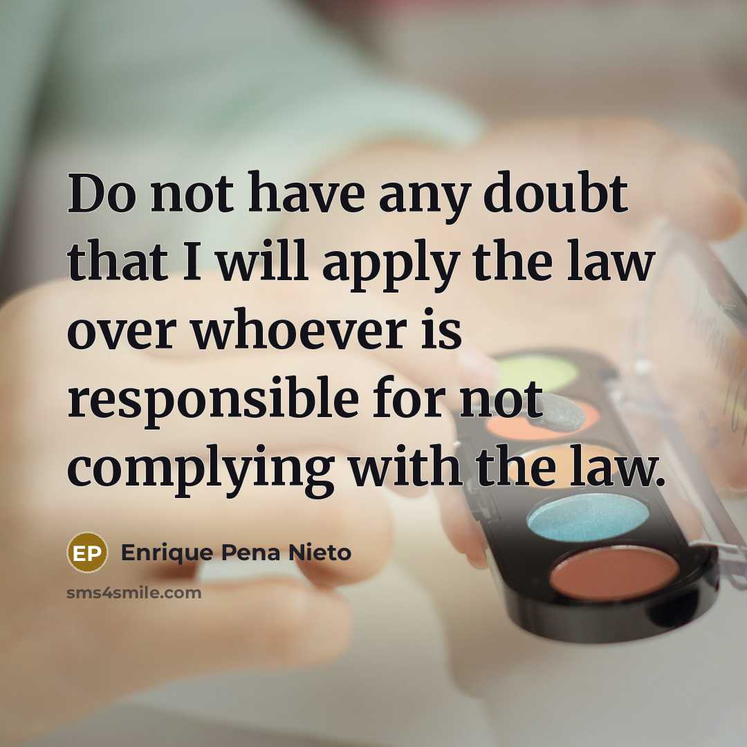 “Do not have any doubt that I will apply the…” quote by Enrique Pena Nieto