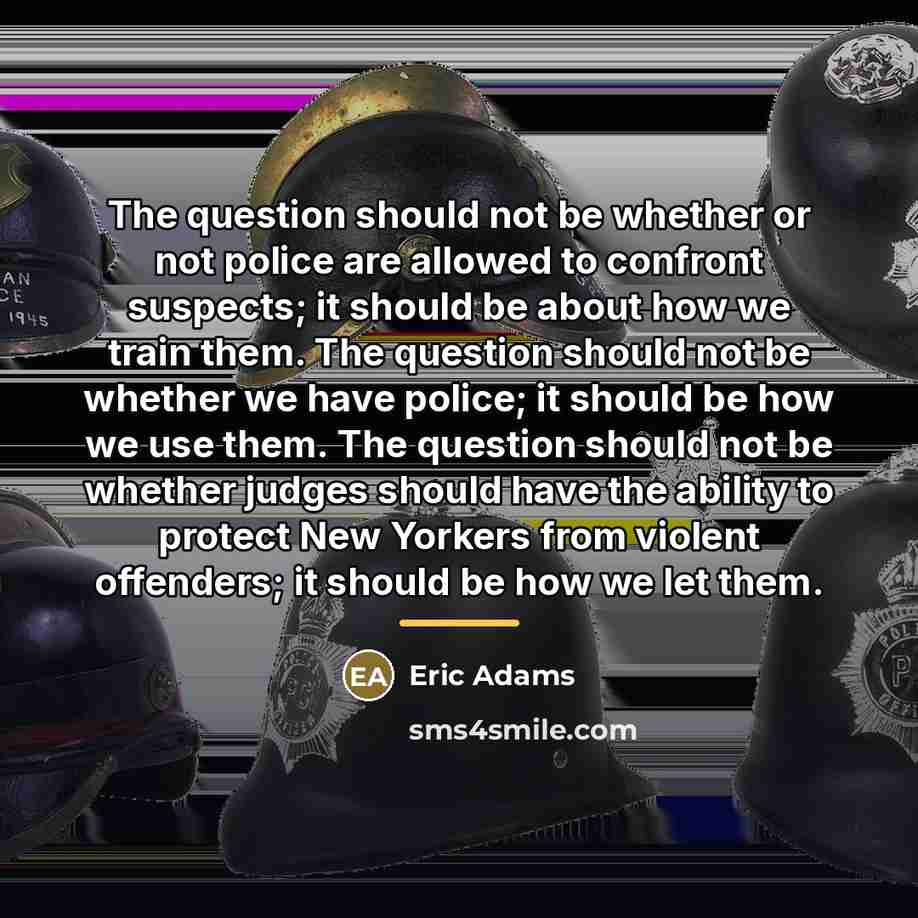 “The question should not be whether or not police are…” quote by Eric Adams