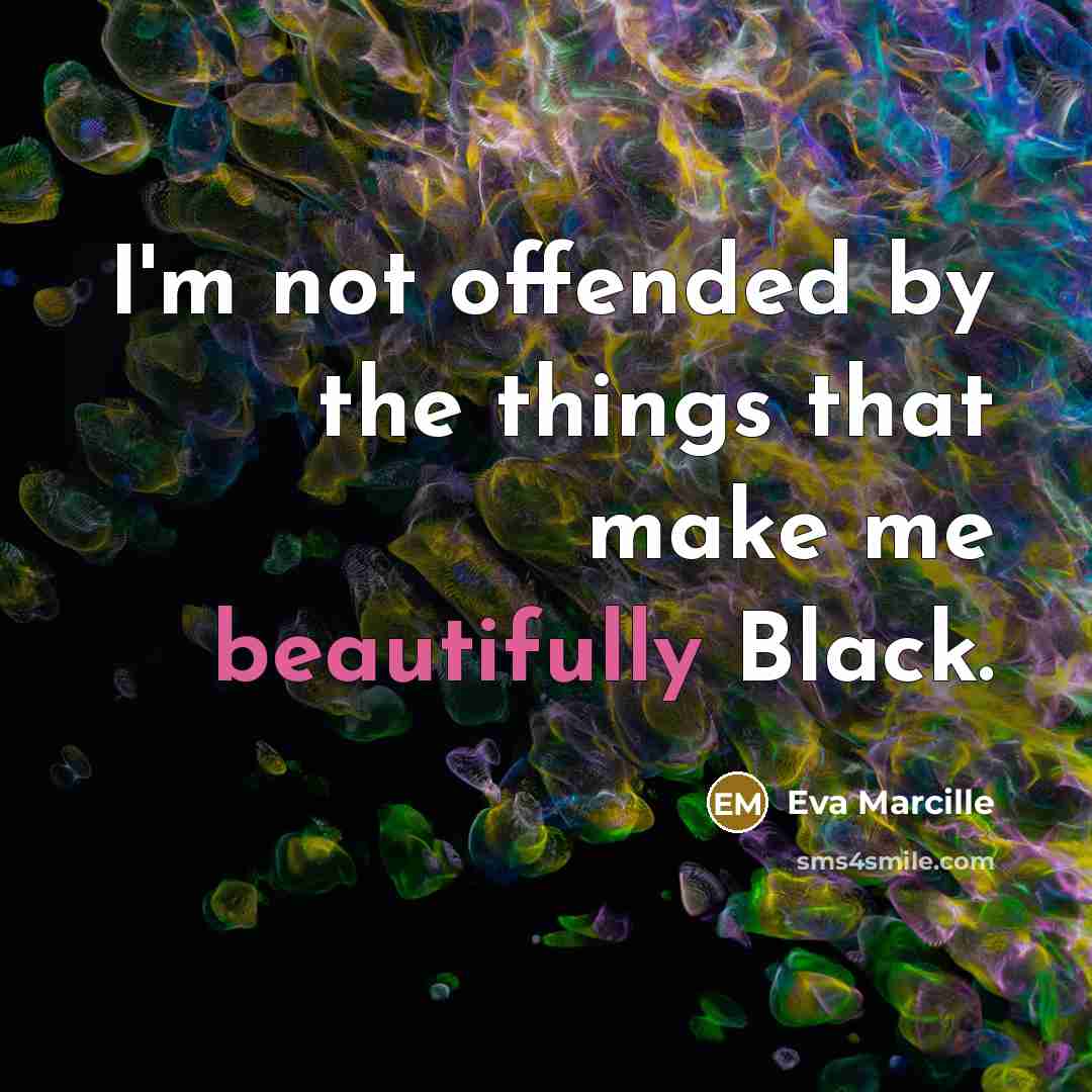 “I'm not offended by the things that make me beautifully Black.” quote by Eva Marcille