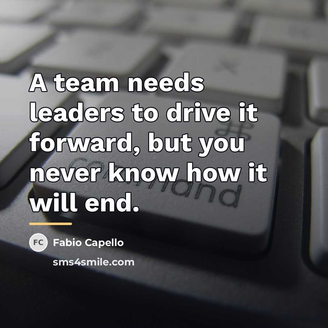 “A team needs leaders to drive it forward, but you…” quote by Fabio Capello