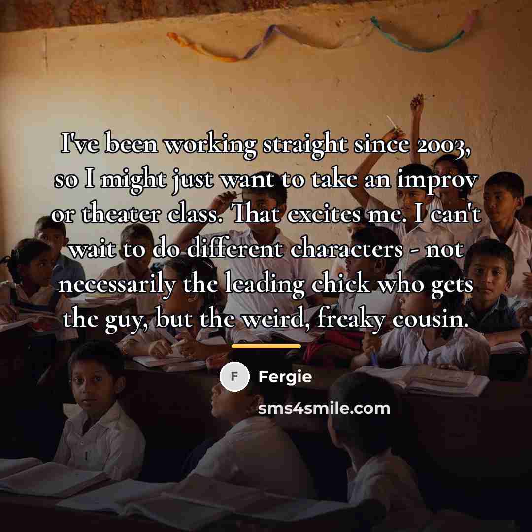 “I've been working straight since 2003, so I might just…” quote by Fergie