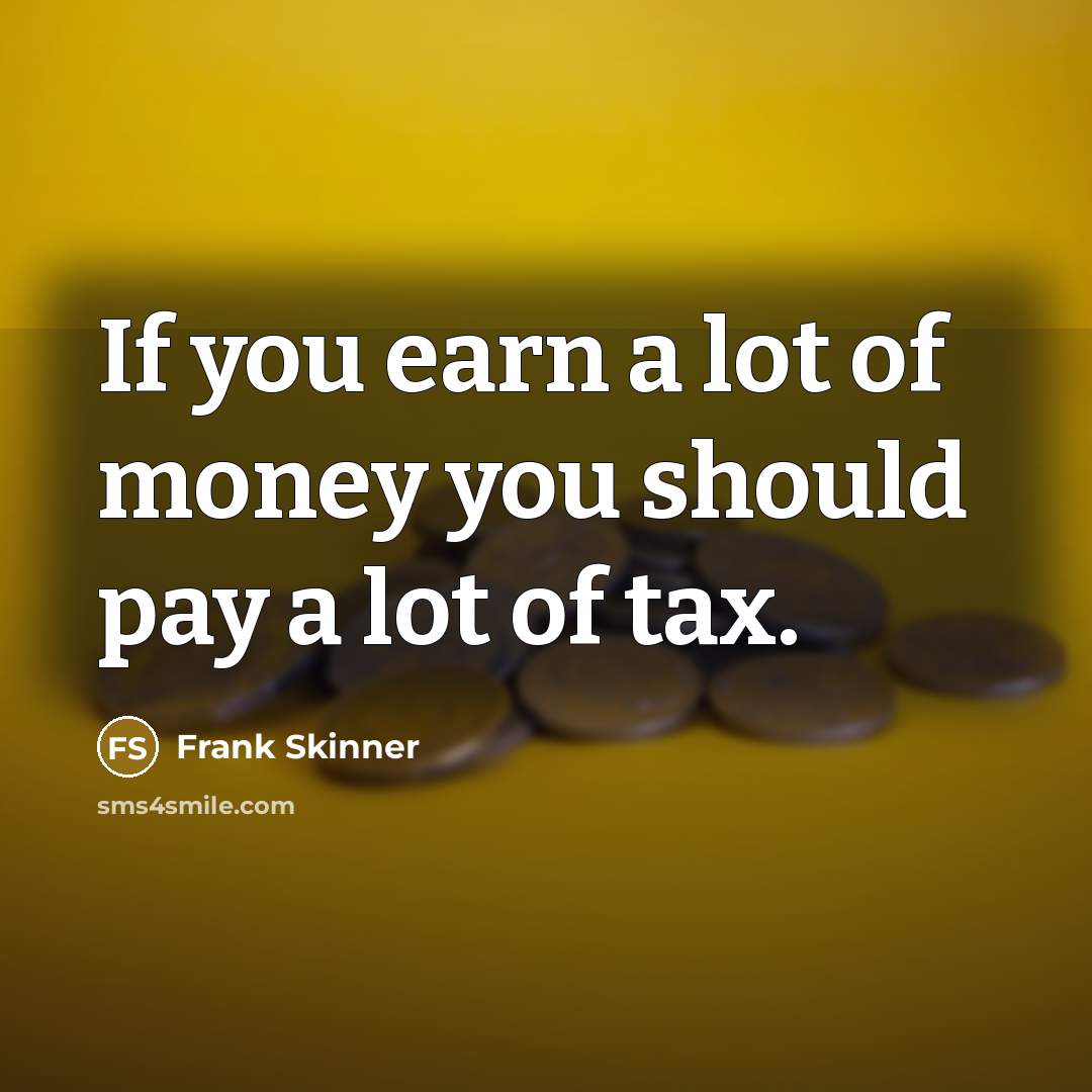 “If you earn a lot of money you should pay…” quote by Frank Skinner