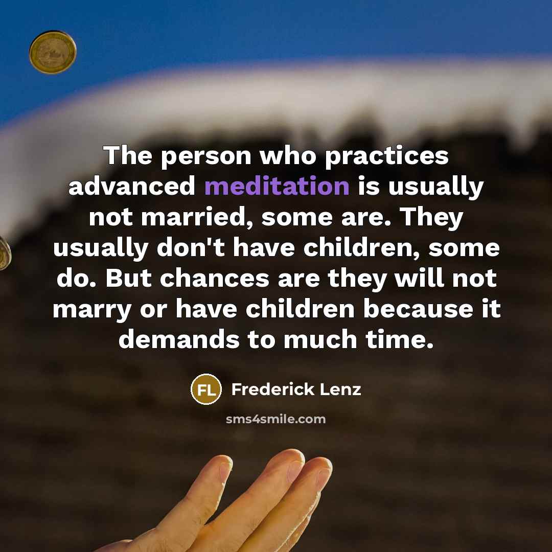 “The person who practices advanced meditation is usually not married,…” quote by Frederick Lenz