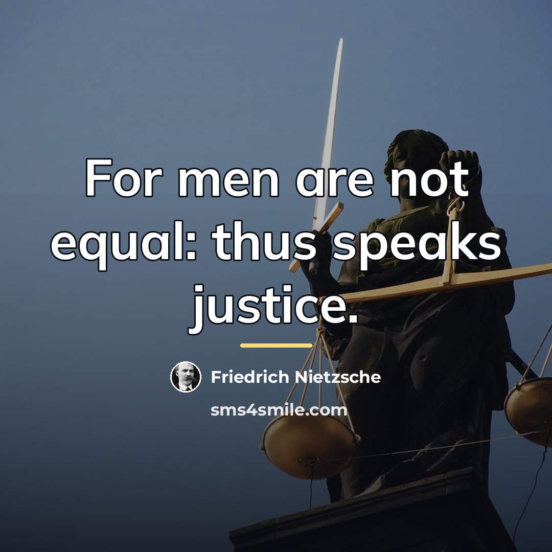“For men are not equal: thus speaks justice.…” quote by Friedrich Nietzsche