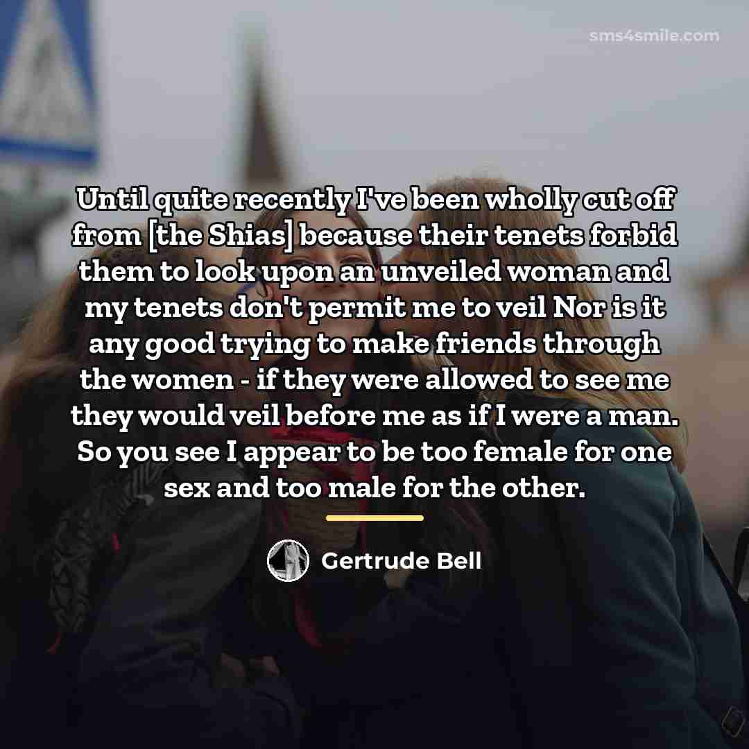 “Until quite recently I've been wholly cut off from [the…” quote by Gertrude Bell