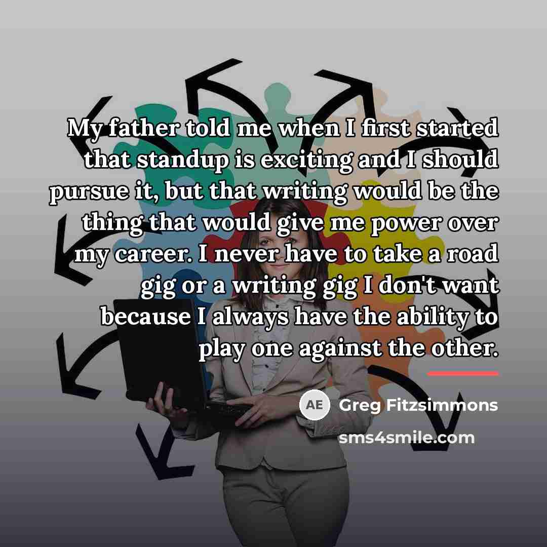 “My father told me when I first started that standup…” quote by Greg Fitzsimmons