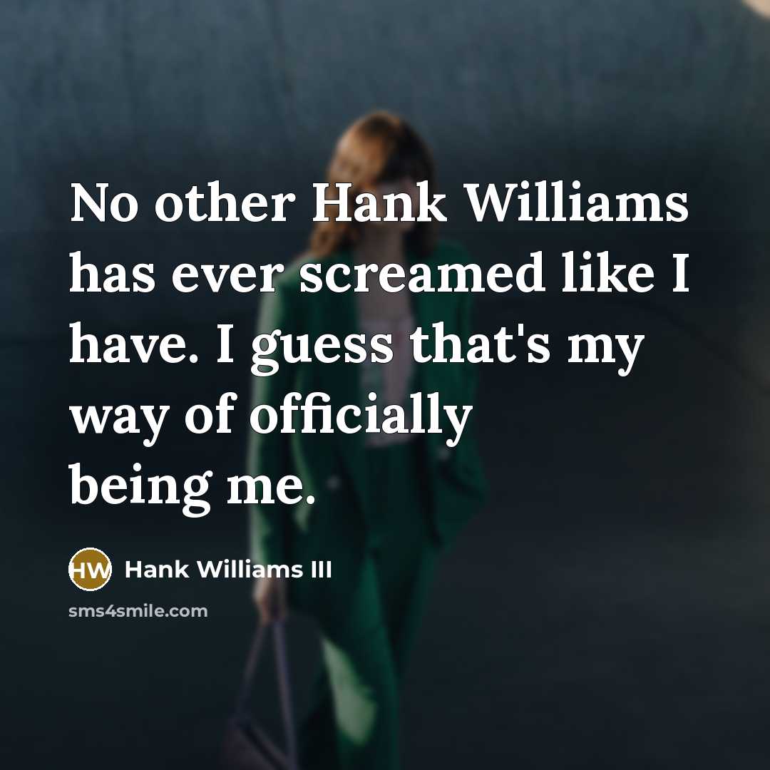 “No other Hank Williams has ever screamed like I have.…” quote by Hank Williams III