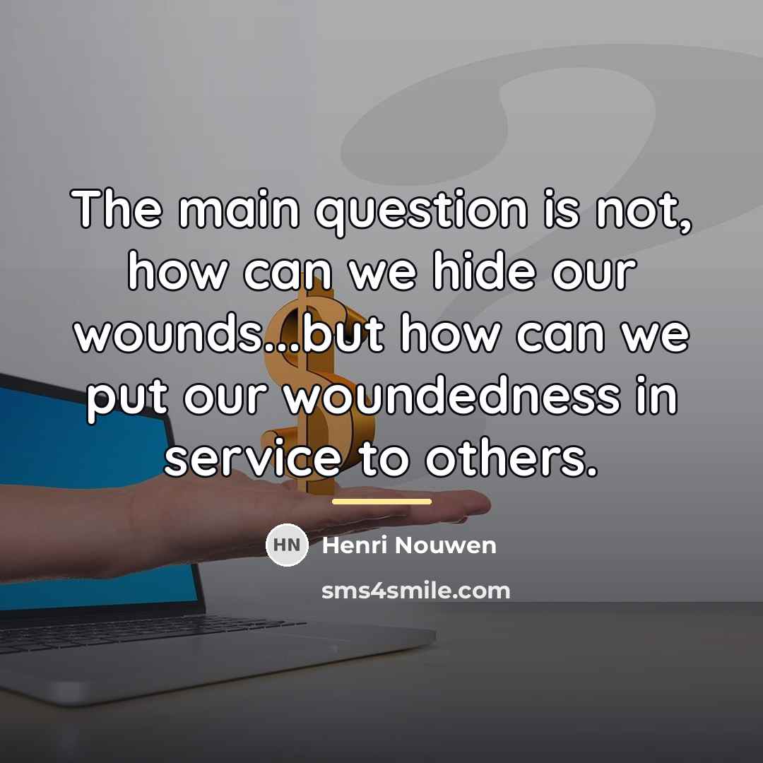 “The main question is not, how can we hide our…” quote by Henri Nouwen
