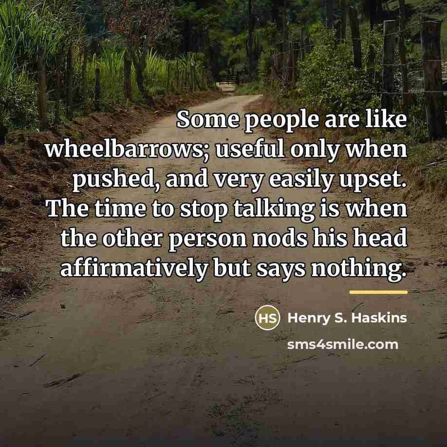 “Some people are like wheelbarrows; useful only when pushed, and…” quote by Henry S. Haskins