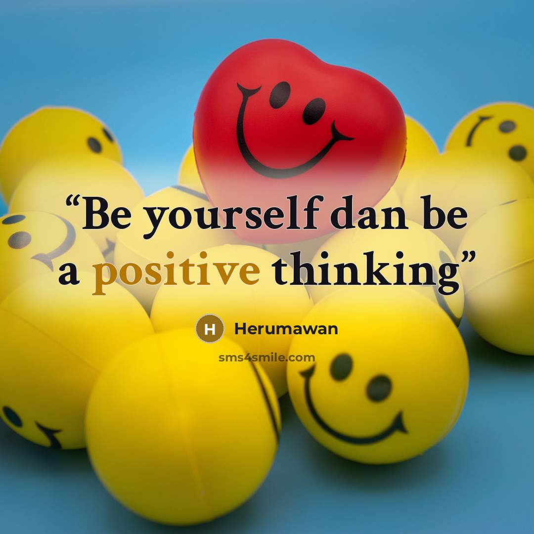 “Be yourself dan be a positive thinking” quote by Herumawan