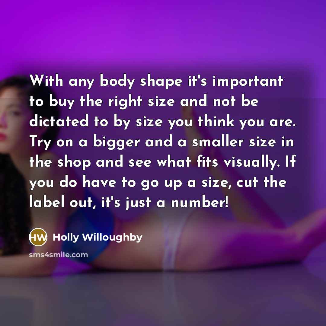 “With any body shape it's important to buy the right…” quote by Holly Willoughby