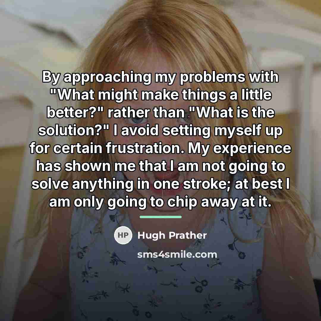 “By approaching my problems with "What might make things a…” quote by Hugh Prather