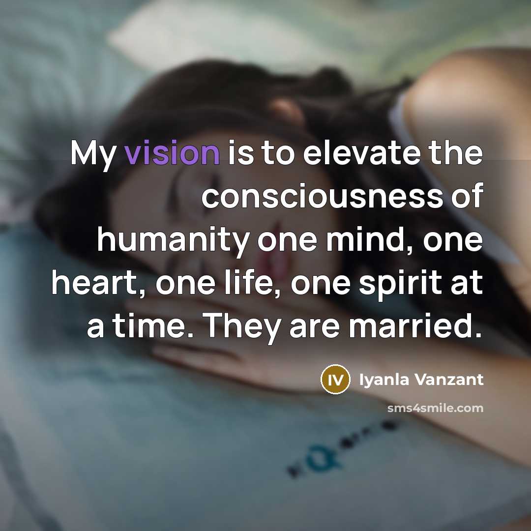 “My vision is to elevate the consciousness of humanity one…” quote by Iyanla Vanzant