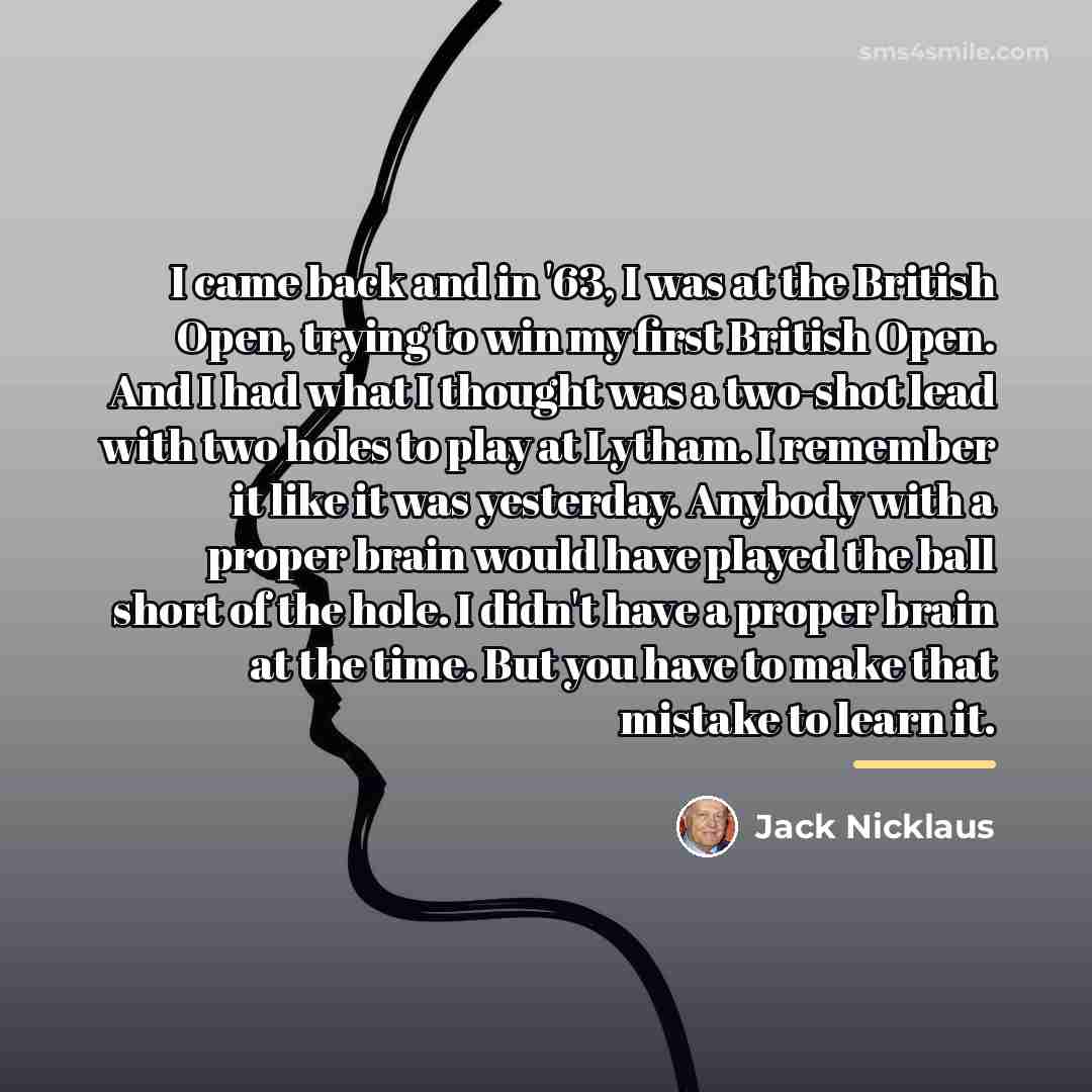 “I came back and in '63, I was at the…” quote by Jack Nicklaus