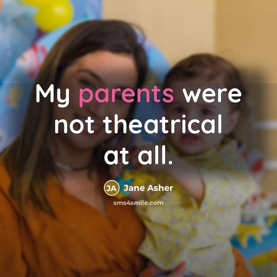 “My parents were not theatrical at all.…” quote by Jane Asher