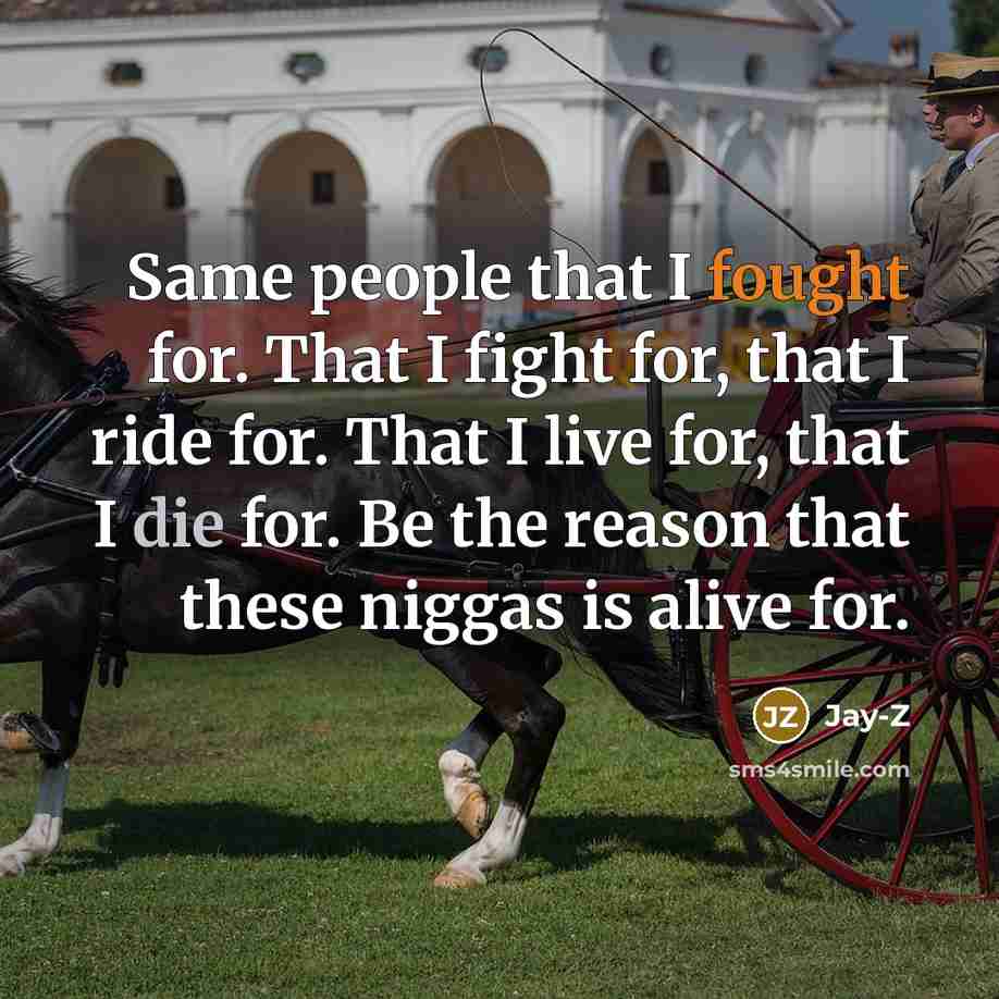 “Same people that I fought for. That I fight for,…” quote by Jay-Z