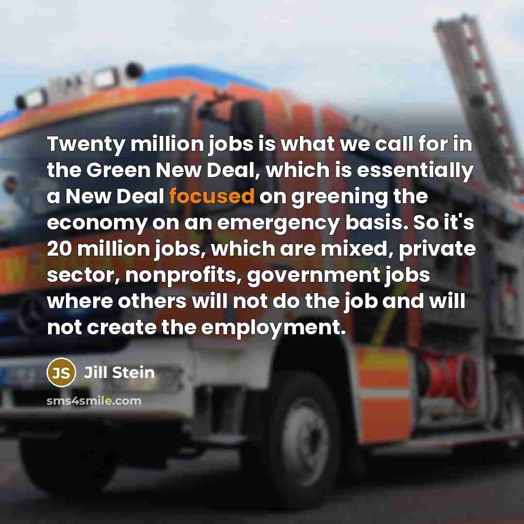 “Twenty million jobs is what we call for in the…” quote by Jill Stein