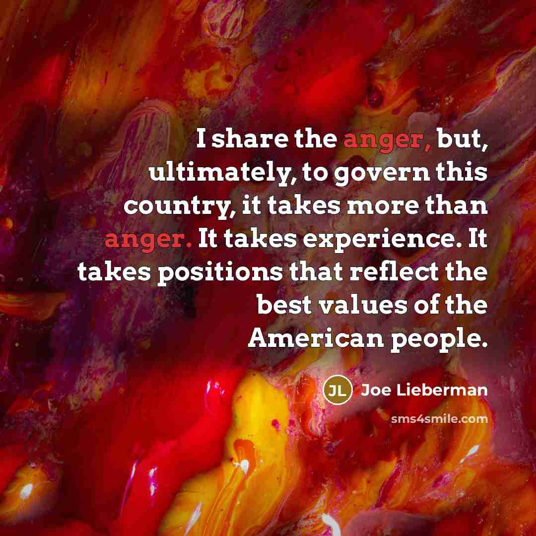 “I share the anger, but, ultimately, to govern this country,…” quote by Joe Lieberman