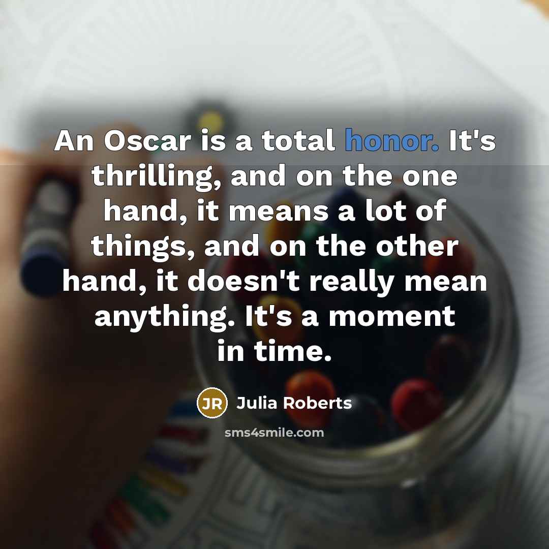 “An Oscar is a total honor. It's thrilling, and on…” quote by Julia Roberts