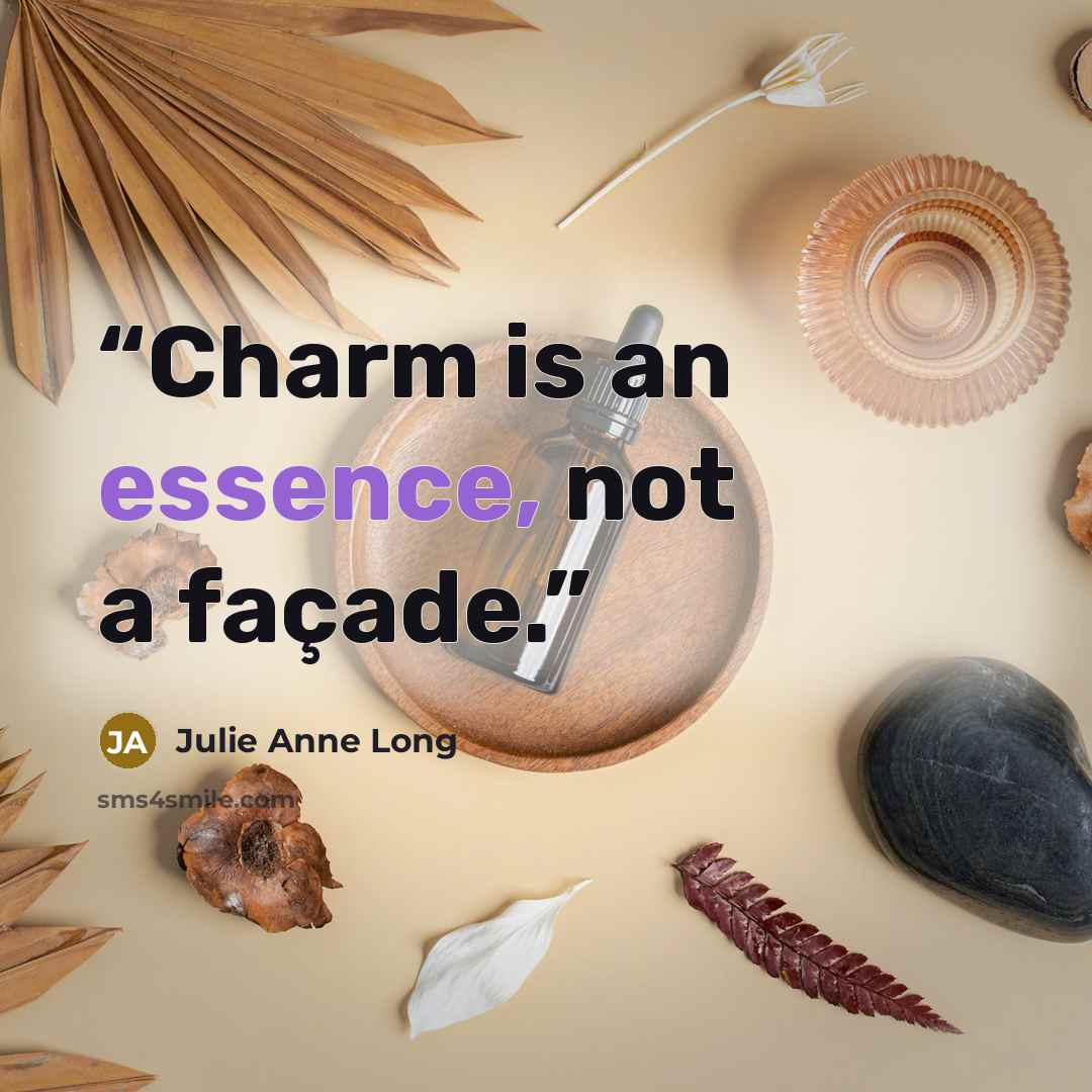 “Charm is an essence, not a façade.” quote by Julie Anne Long
