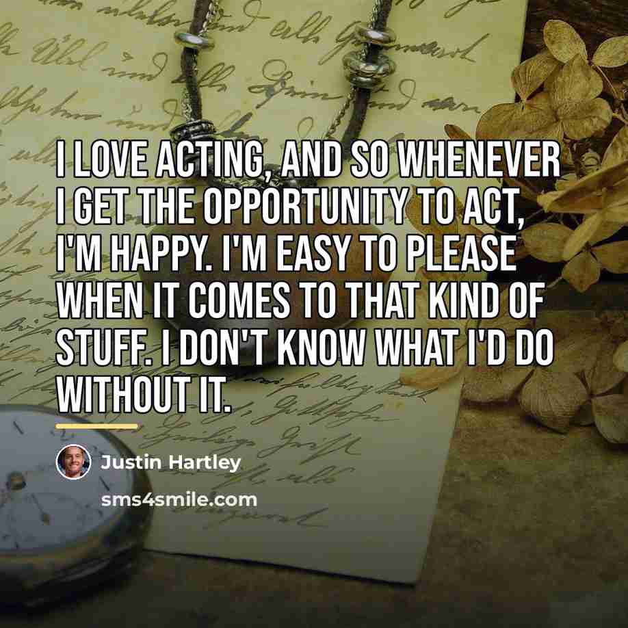 “I love acting, and so whenever I get the opportunity…” quote by Justin Hartley