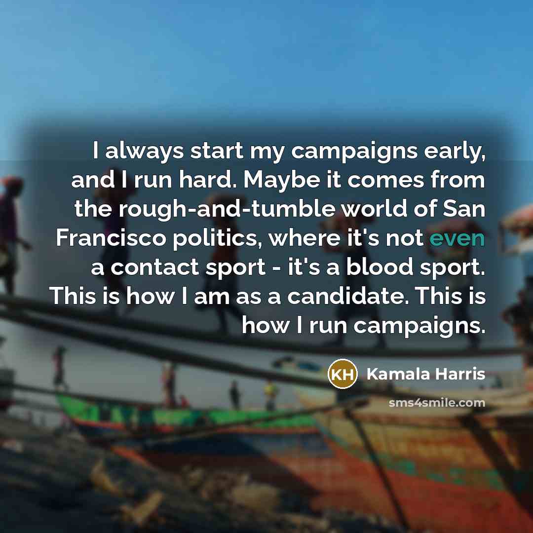 “I always start my campaigns early, and I run hard.…” quote by Kamala Harris
