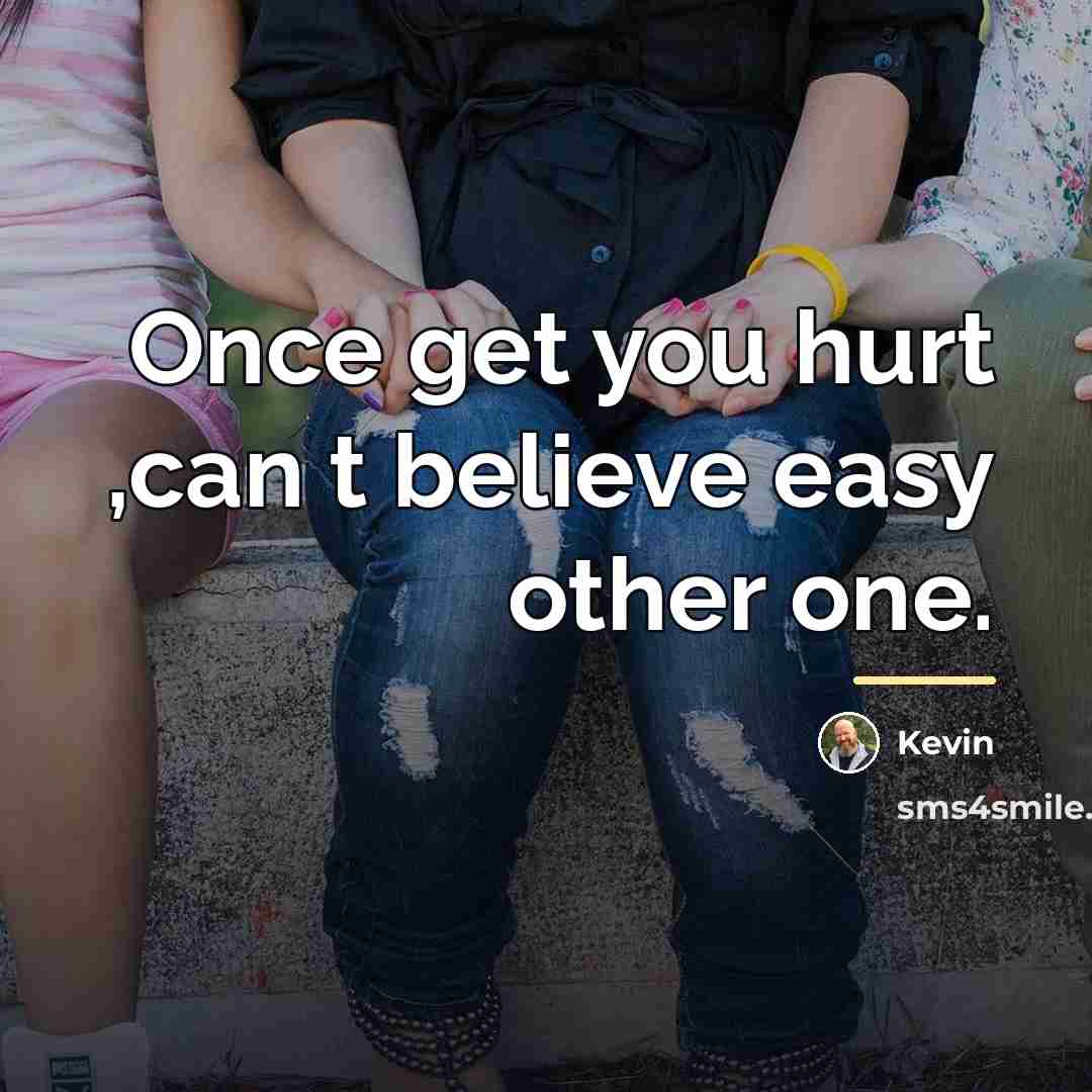 “Once get you hurt ,can t believe easy other one.…” quote by Kevin