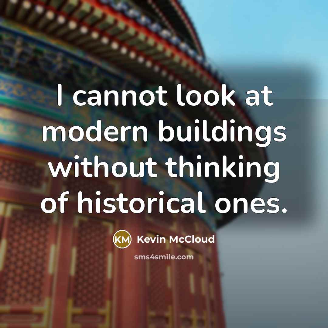 “I cannot look at modern buildings without thinking of historical…” quote by Kevin McCloud