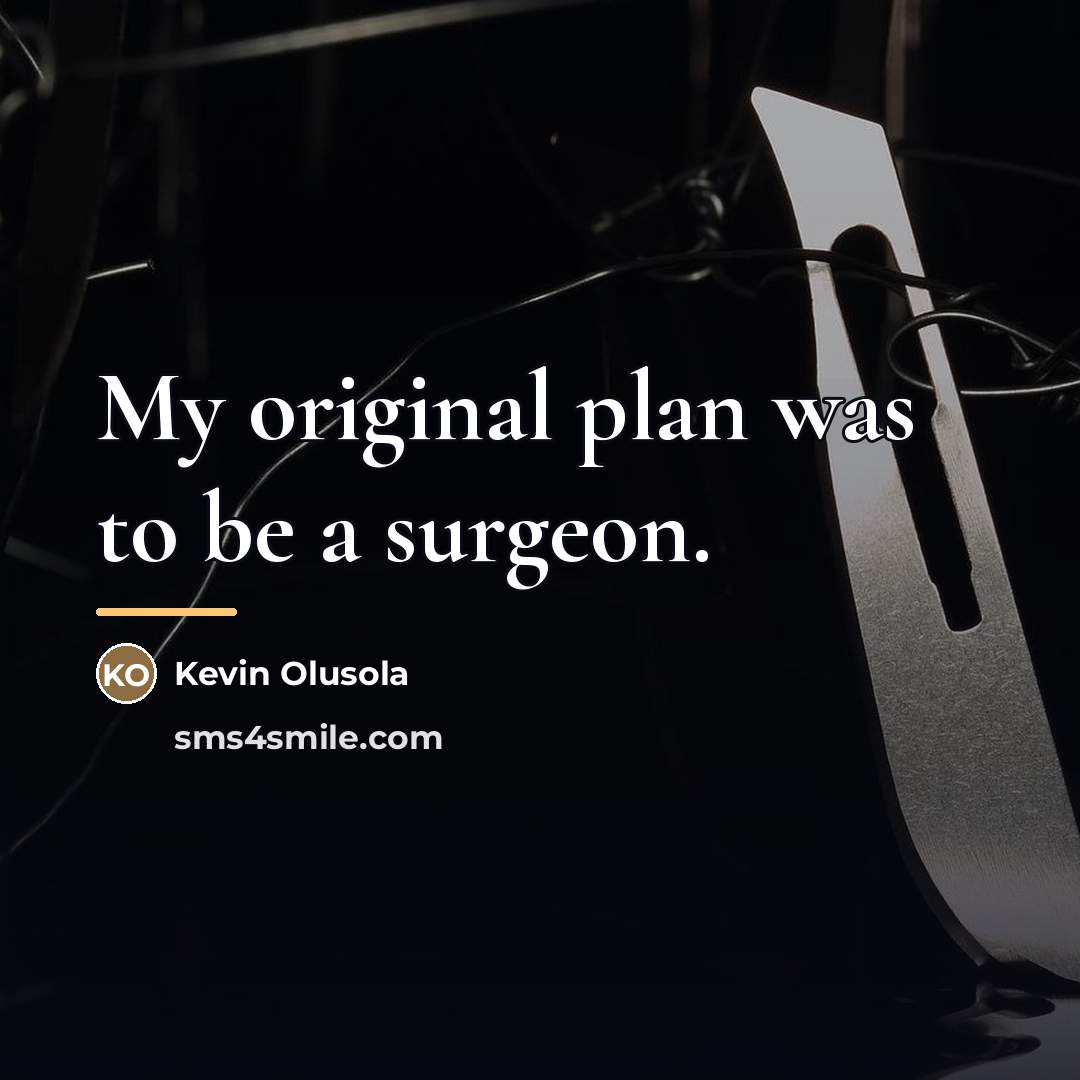 “My original plan was to be a surgeon.…” quote by Kevin Olusola