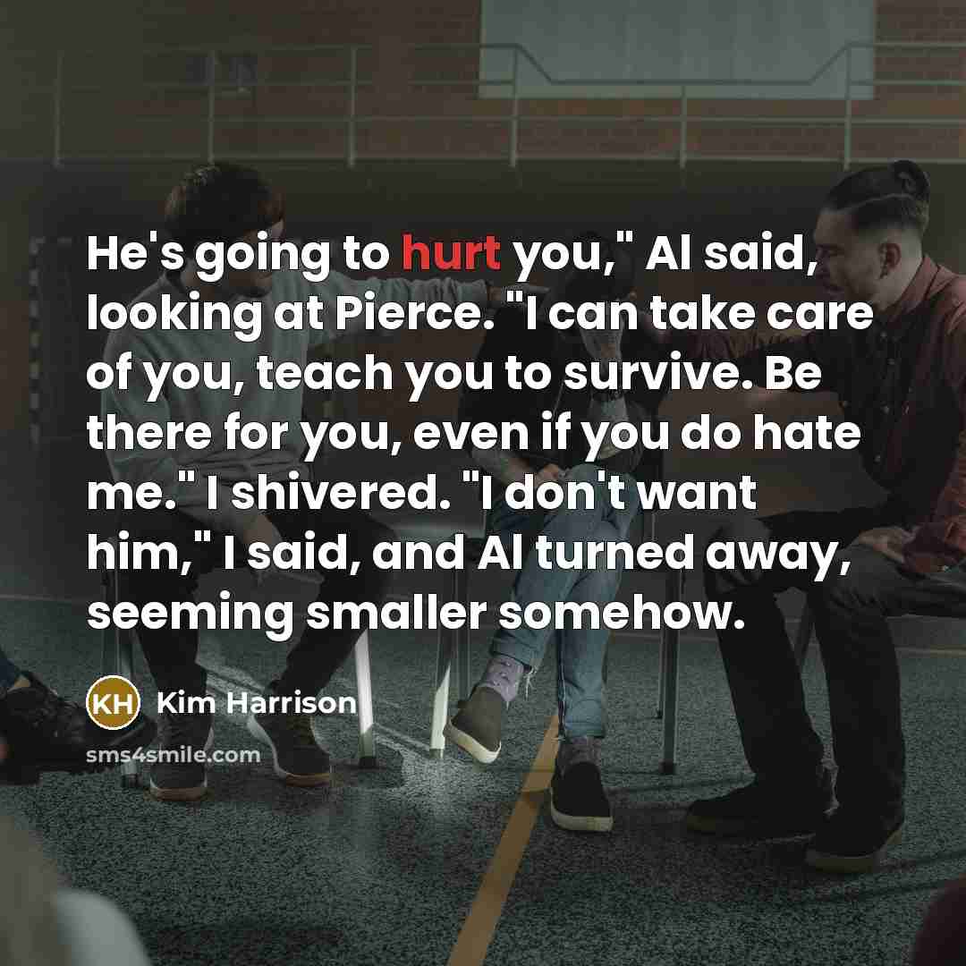 “He's going to hurt you," Al said, looking at Pierce.…” quote by Kim Harrison