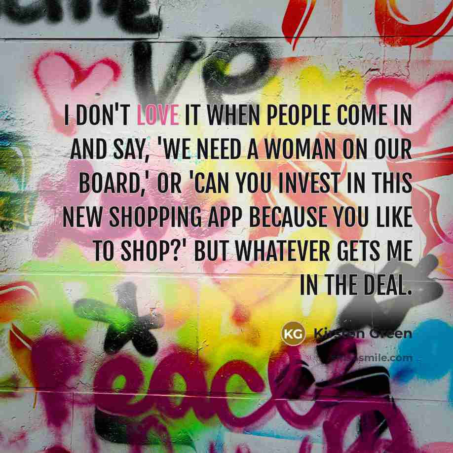 “I don't love it when people come in and say,…” quote by Kirsten Green