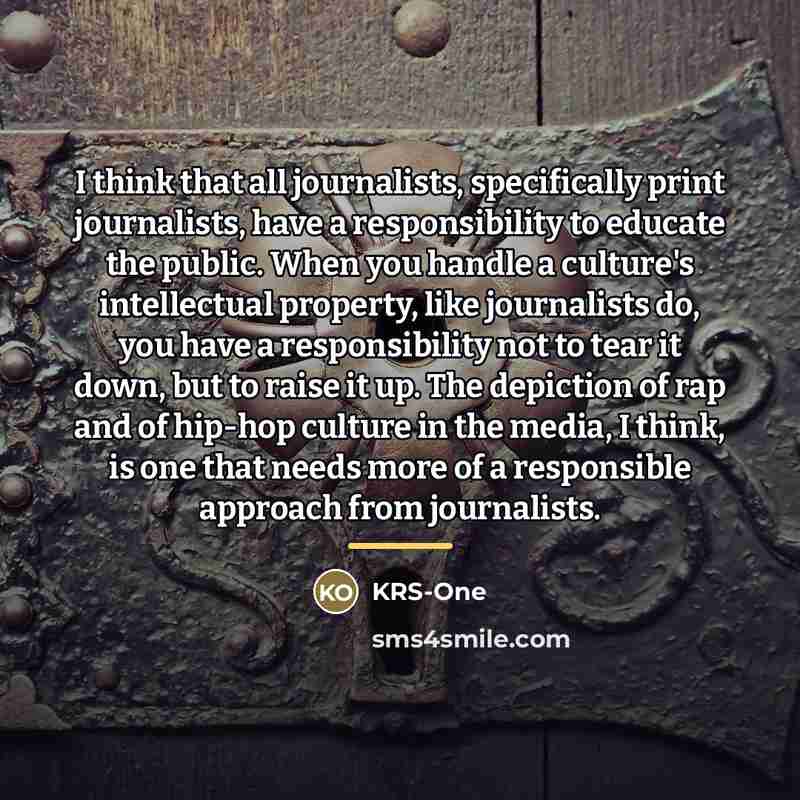 “I think that all journalists, specifically print journalists, have a…” quote by KRS-One
