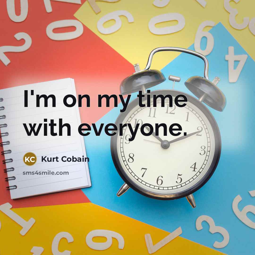 “I'm on my time with everyone.…” quote by Kurt Cobain