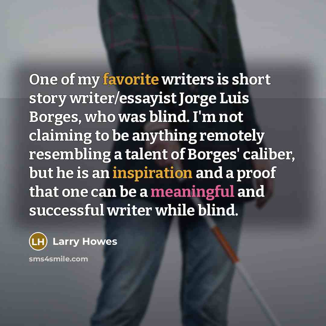 “One of my favorite writers is short story writer/essayist Jorge…” quote by Larry Howes