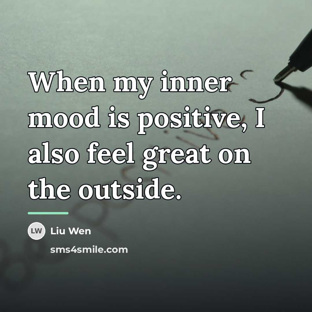 “When my inner mood is positive, I also feel great…” quote by Liu Wen