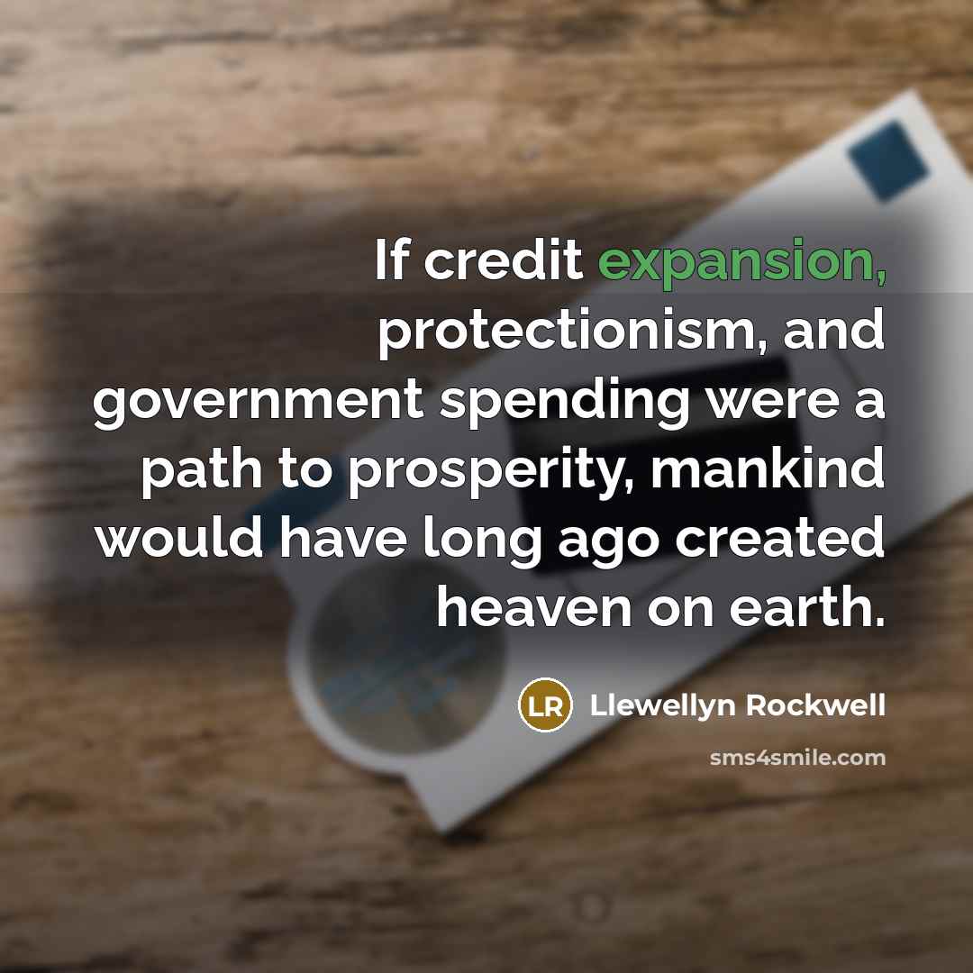 “If credit expansion, protectionism, and government spending were a path…” quote by Llewellyn Rockwell
