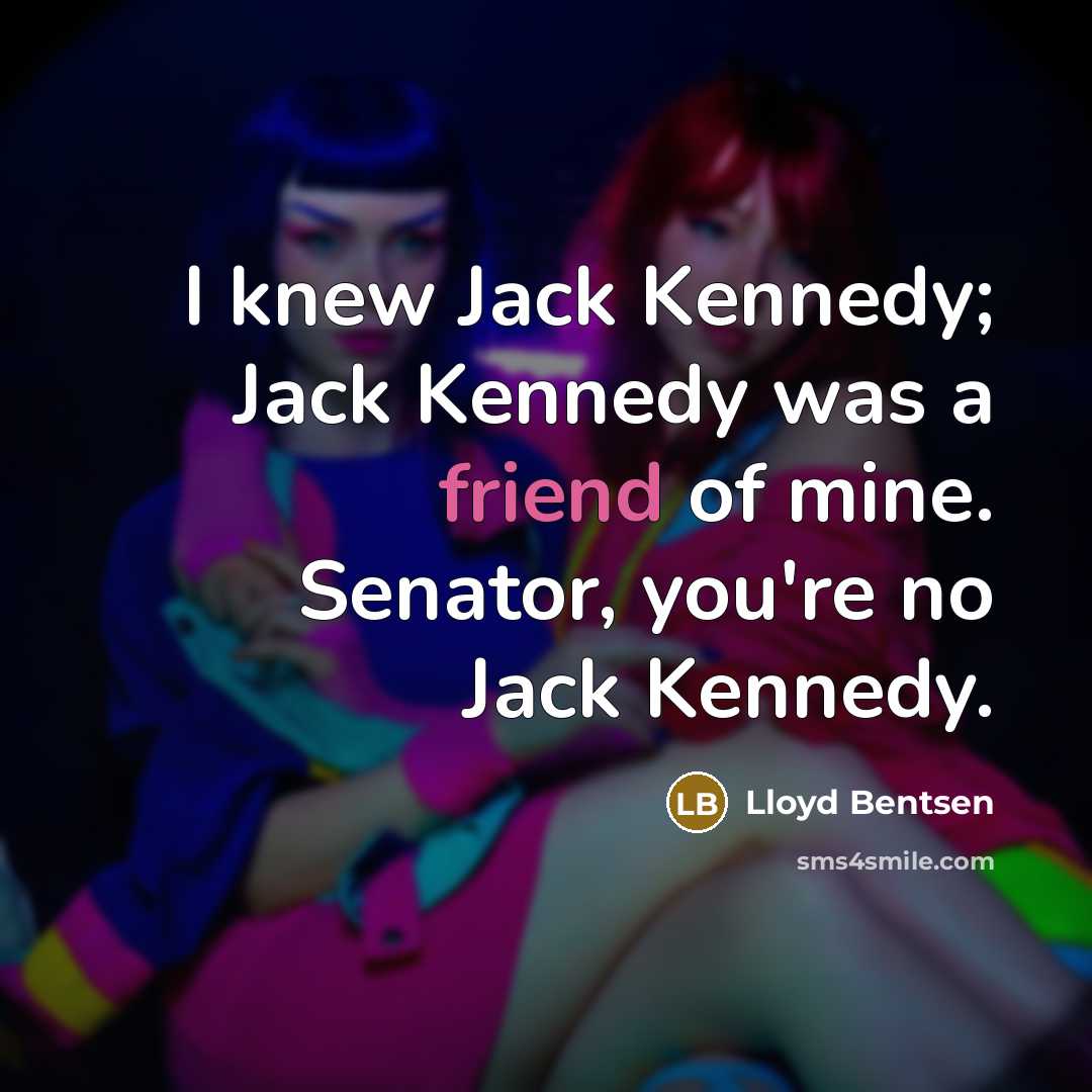 “I knew Jack Kennedy; Jack Kennedy was a friend of…” quote by Lloyd Bentsen