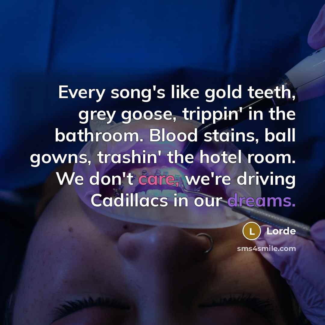 “Every song's like gold teeth, grey goose, trippin' in the…” quote by Lorde